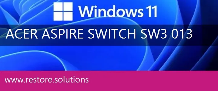 Acer Aspire Switch-SW3-013 windows 11 recovery