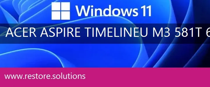 Acer Aspire TimelineU-M3-581T-6618 windows 11 recovery