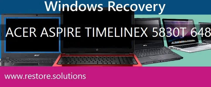 Acer Aspire TimelineX-5830T-6486 Laptop recovery
