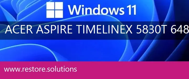 Acer Aspire TimelineX-5830T-6486 windows 11 recovery