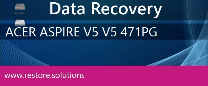 Acer Aspire V5 V5-471PG data recovery