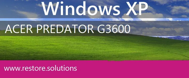 Acer Predator G3600 windows xp recovery