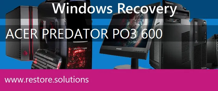 Acer Predator PO3-600 PC recovery