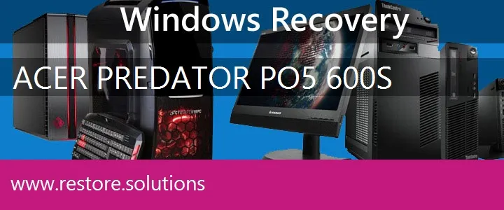 Acer Predator PO5-600s PC recovery