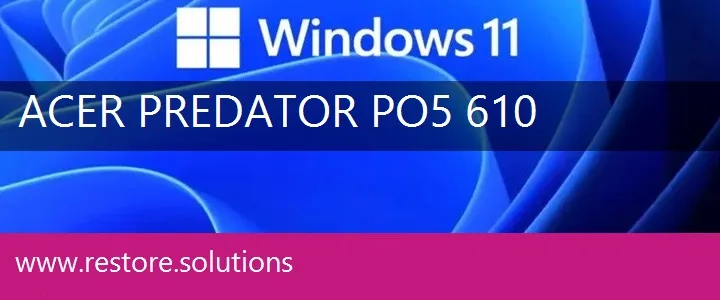 Acer Predator PO5-610 windows 11 recovery