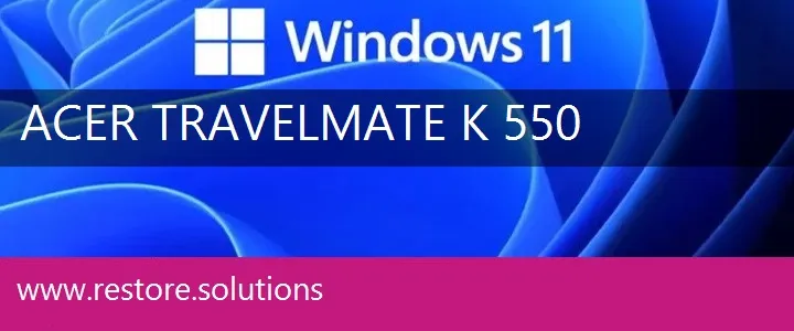 Acer TravelMate K-550 windows 11 recovery