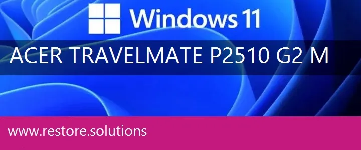 Acer TravelMate P2510-G2-M windows 11 recovery