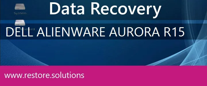 Dell Alienware Aurora R15 data recovery