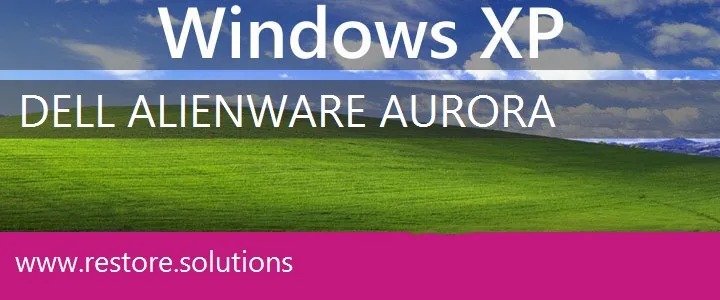 Dell Alienware Aurora windows xp recovery