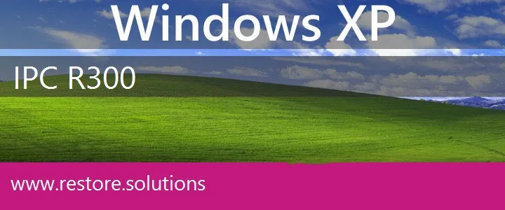 IPC R300 windows xp recovery