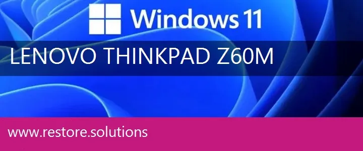Lenovo ThinkPad Z60m windows 11 recovery