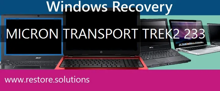 Micron Transport Trek2 233 Laptop recovery