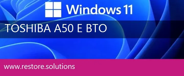 Toshiba A50-E-BTO windows 11 recovery