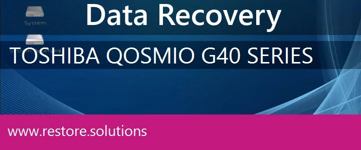 Toshiba Qosmio G40 Series data recovery