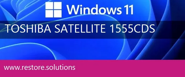Toshiba Satellite 1555CDS windows 11 recovery